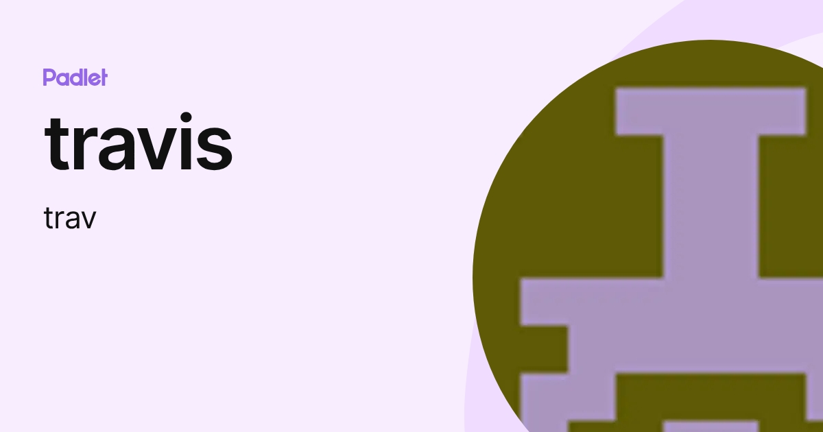 travis (trav) profile | Padlet