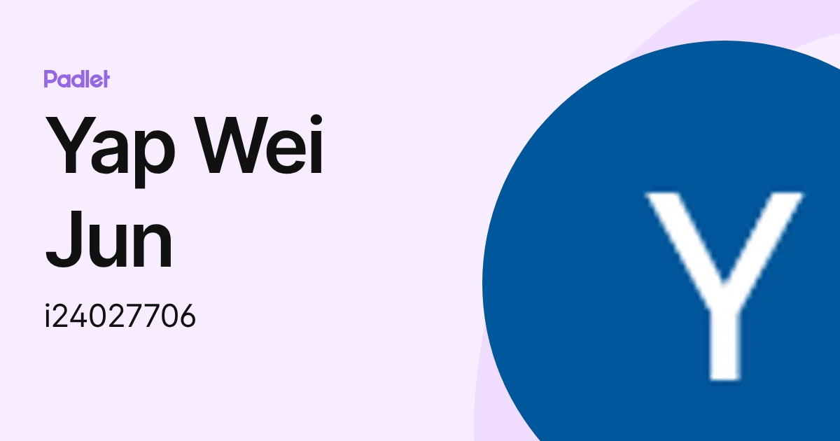 Yap Wei Jun (i24027706) profile | Padlet