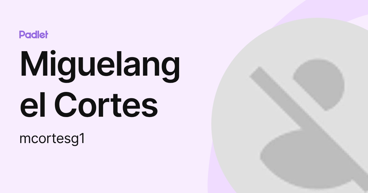 Miguelangel Cortes (mcortesg1) profile | Padlet