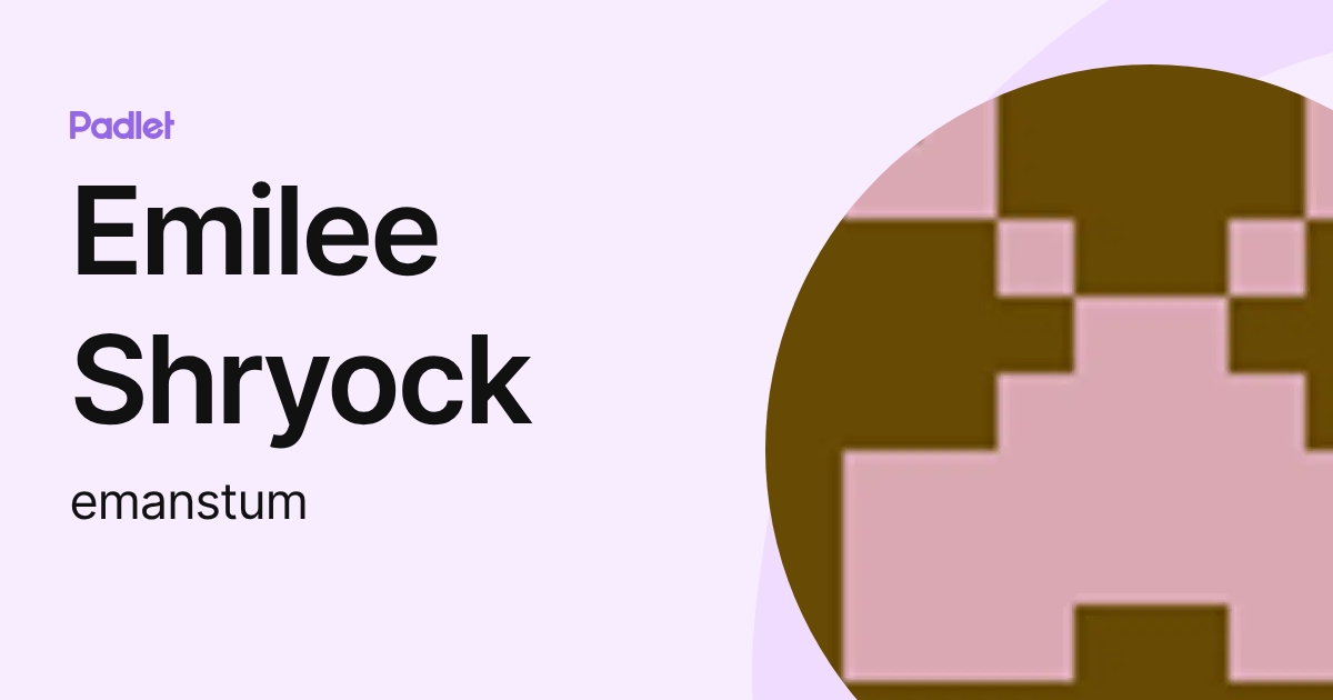 Emilee Shryock (emanstum) profile | Padlet