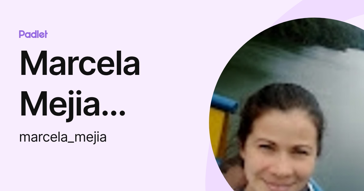 Marcela Mejia Guarin (marcela_mejia) profile | Padlet