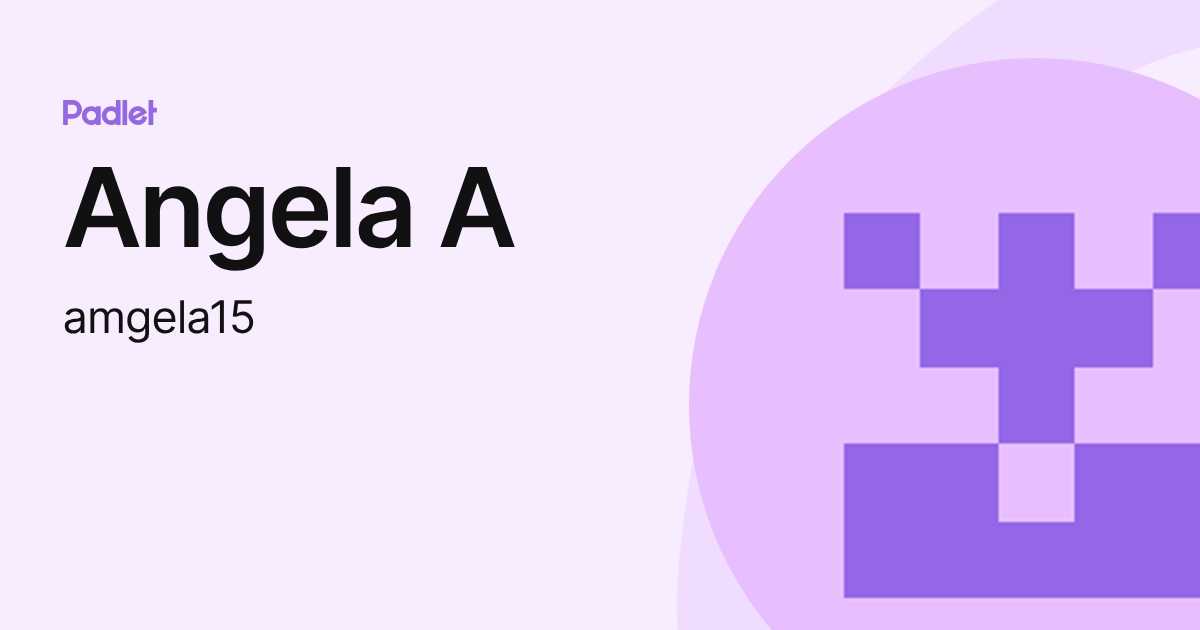 Angela A (amgela15) profile | Padlet