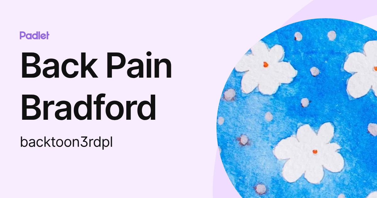 Back Pain Bradford (backtoon3rdpl) profile | Padlet