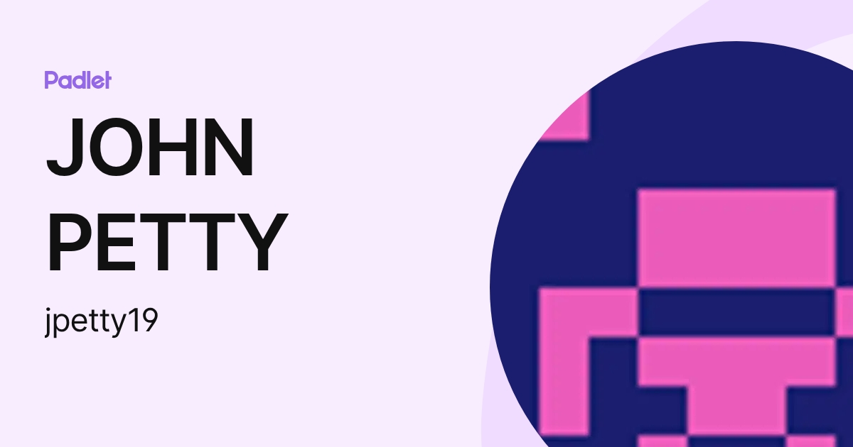 JOHN PETTY (jpetty19) profile | Padlet