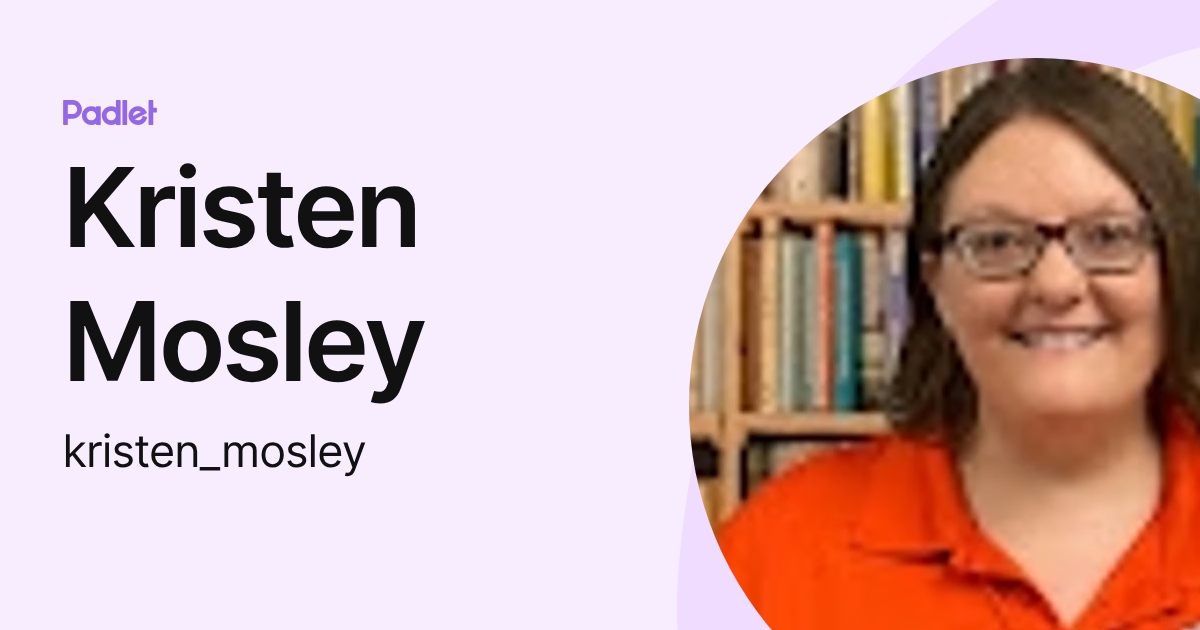 Kristen Mosley (kristen_mosley) profile | Padlet