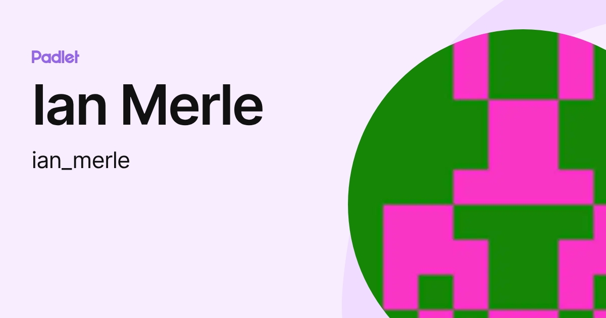 Ian Merle (ian_merle) profile | Padlet