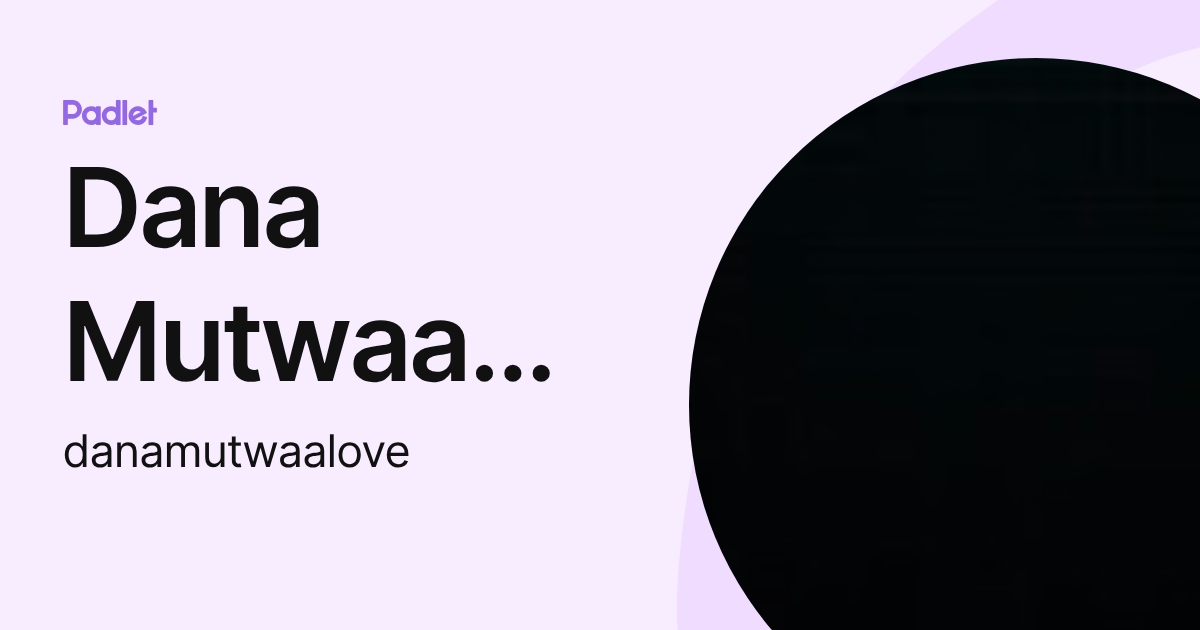 Dana Mutwaa Mutwaa (danamutwaalove) profile | Padlet