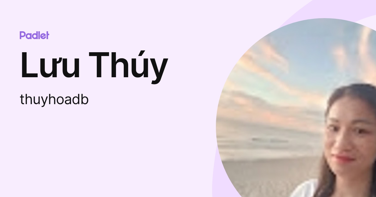 Lưu Thúy (thuyhoadb) profile | Padlet