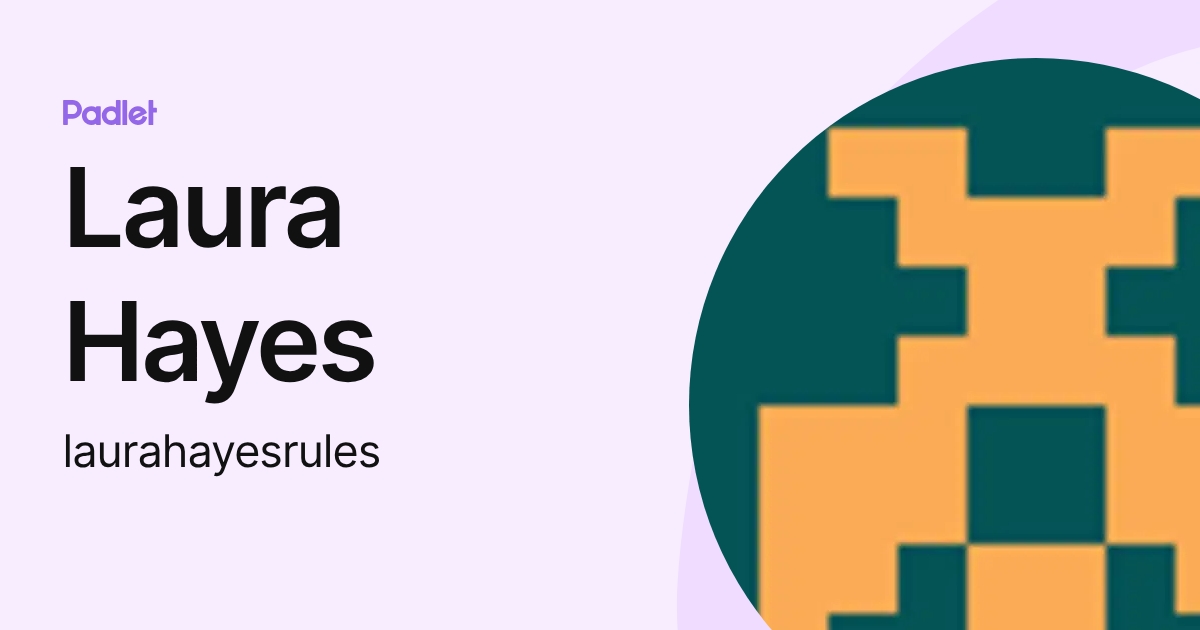 Laura Hayes (laurahayesrules) profile | Padlet