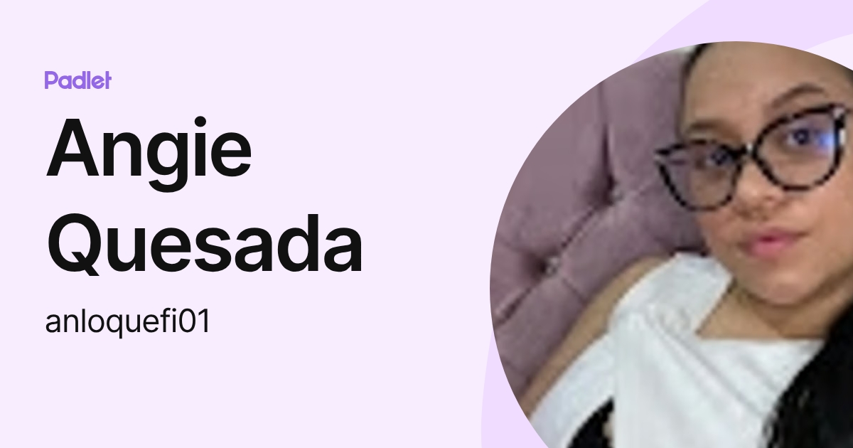 Angie Quesada (anloquefi01) profile | Padlet