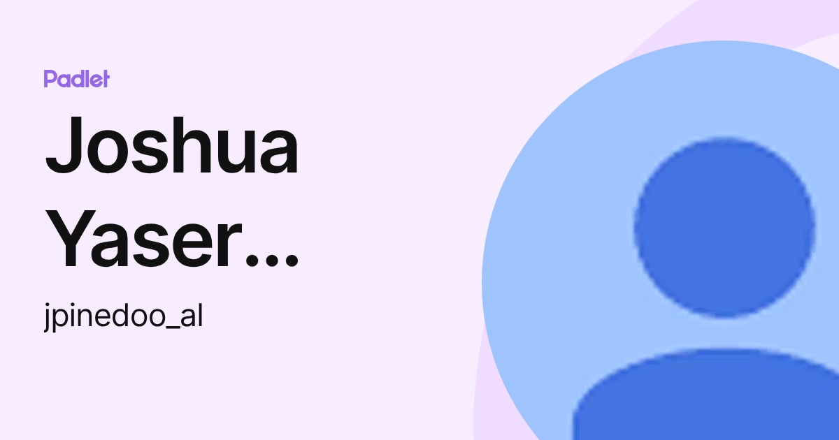 Joshua Yaser Pinedo Ortiz (jpinedoo_al) profile | Padlet