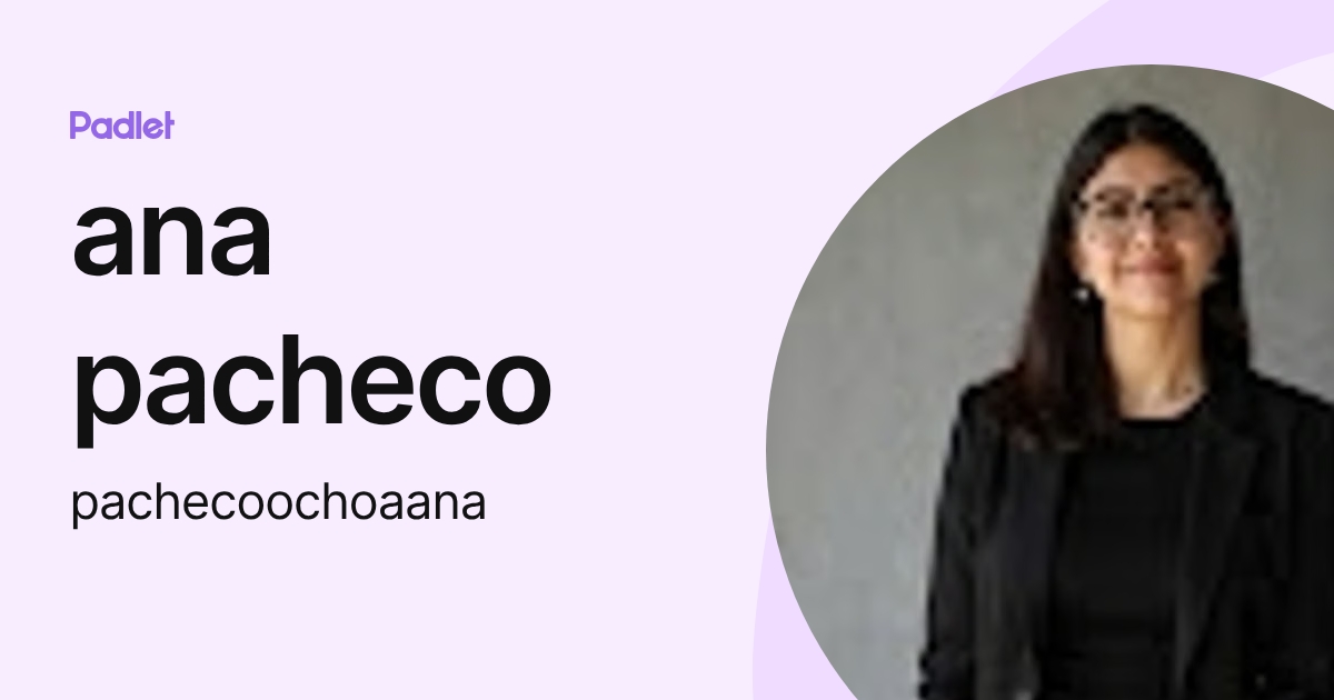ana pacheco (pachecoochoaana) profile | Padlet