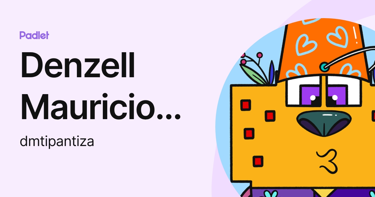 Denzell Mauricio Tipantiza Ortega (dmtipantiza) profile | Padlet