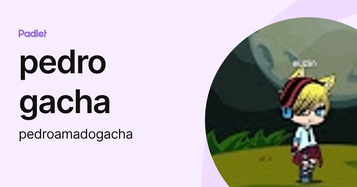 pedro gacha (pedroamadogacha) profile | Padlet