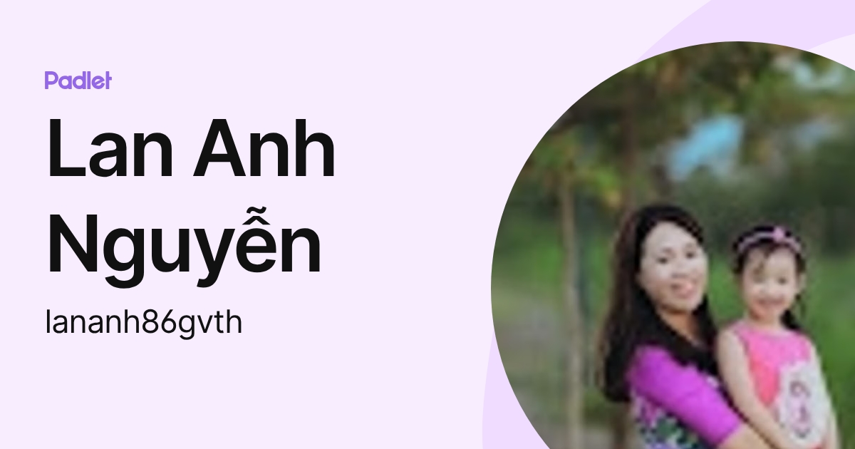 Lan Anh Nguyễn (lananh86gvth) profile | Padlet