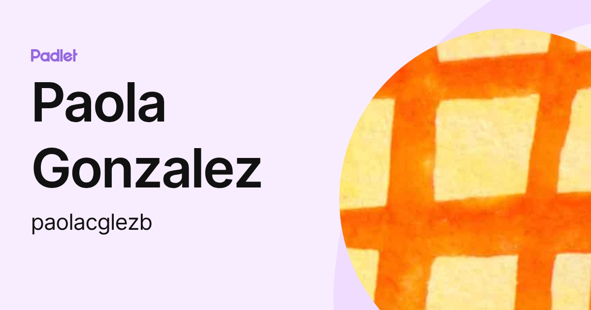 Paola Gonzalez (paolacglezb) profile | Padlet