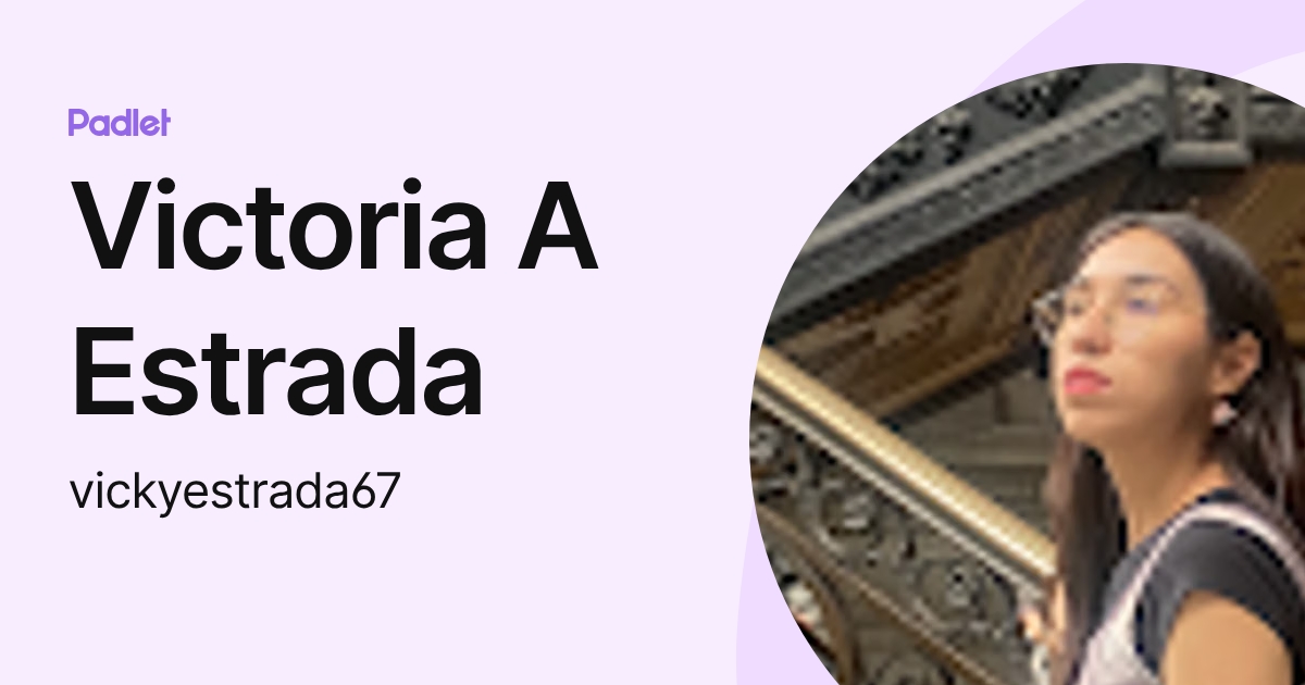 Victoria A Estrada (vickyestrada67) profile | Padlet