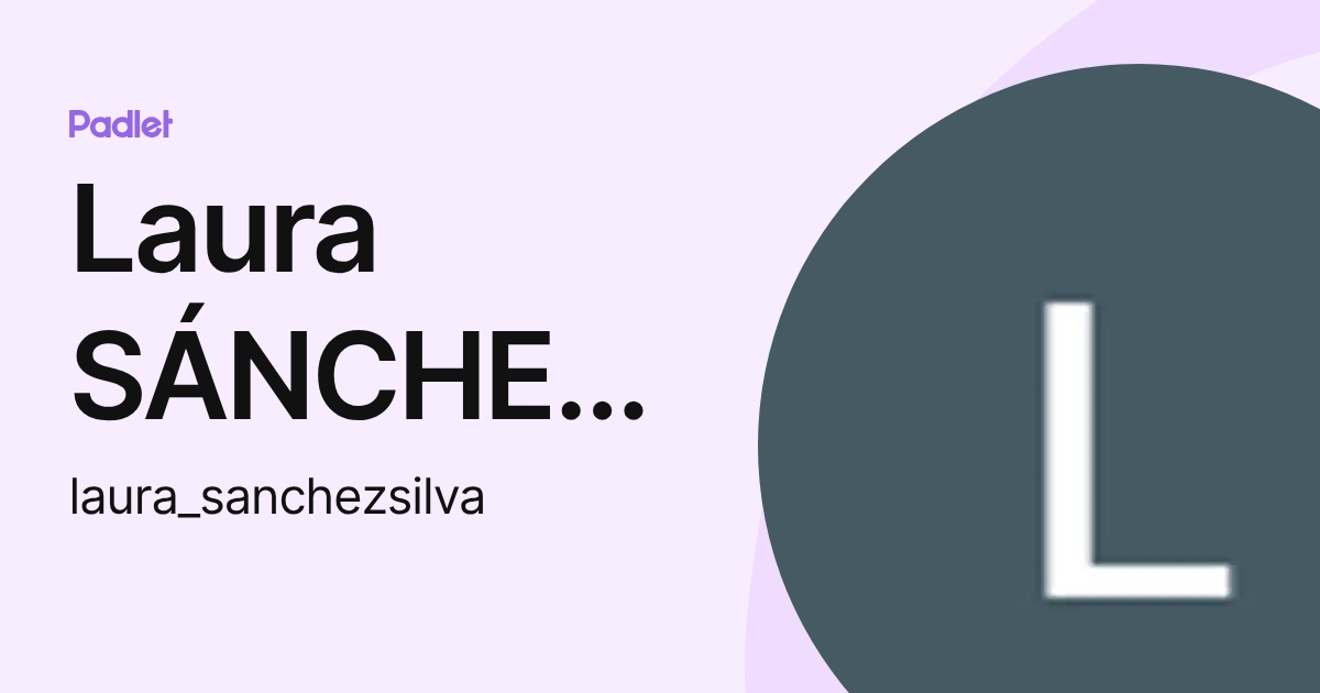 Laura SÁNCHEZ SILVA (laura_sanchezsilva) profile | Padlet