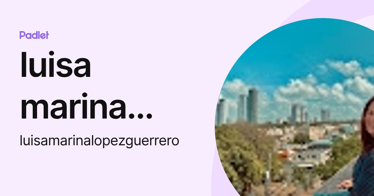 luisa marina lopez guerrero (luisamarinalopezguerrero) profile | Padlet