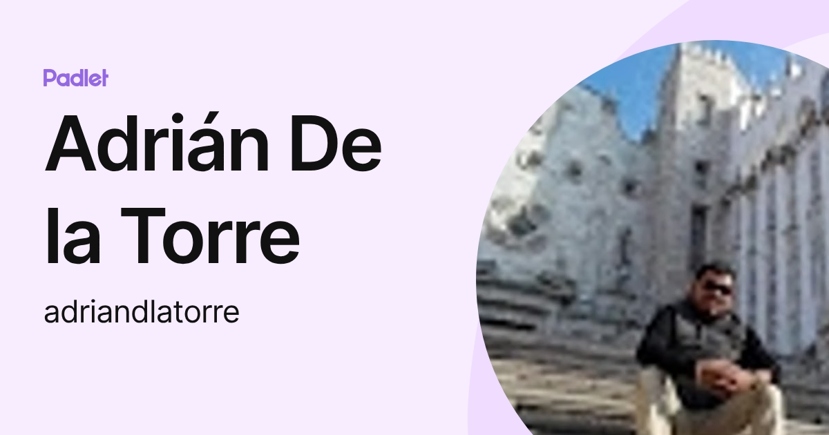 Adrián De la Torre (adriandlatorre) profile | Padlet