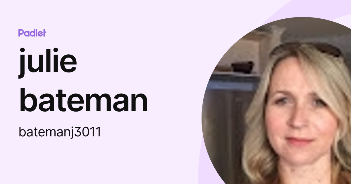 julie bateman (batemanj3011) profile | Padlet