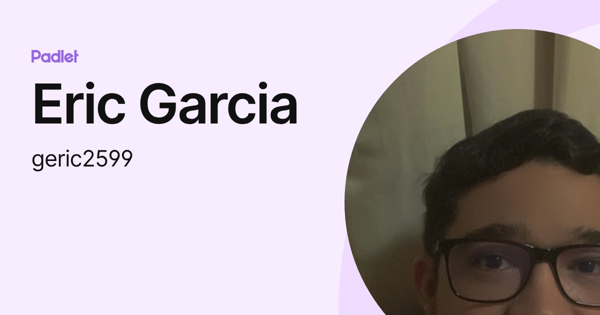 Eric Garcia (geric2599) profile | Padlet
