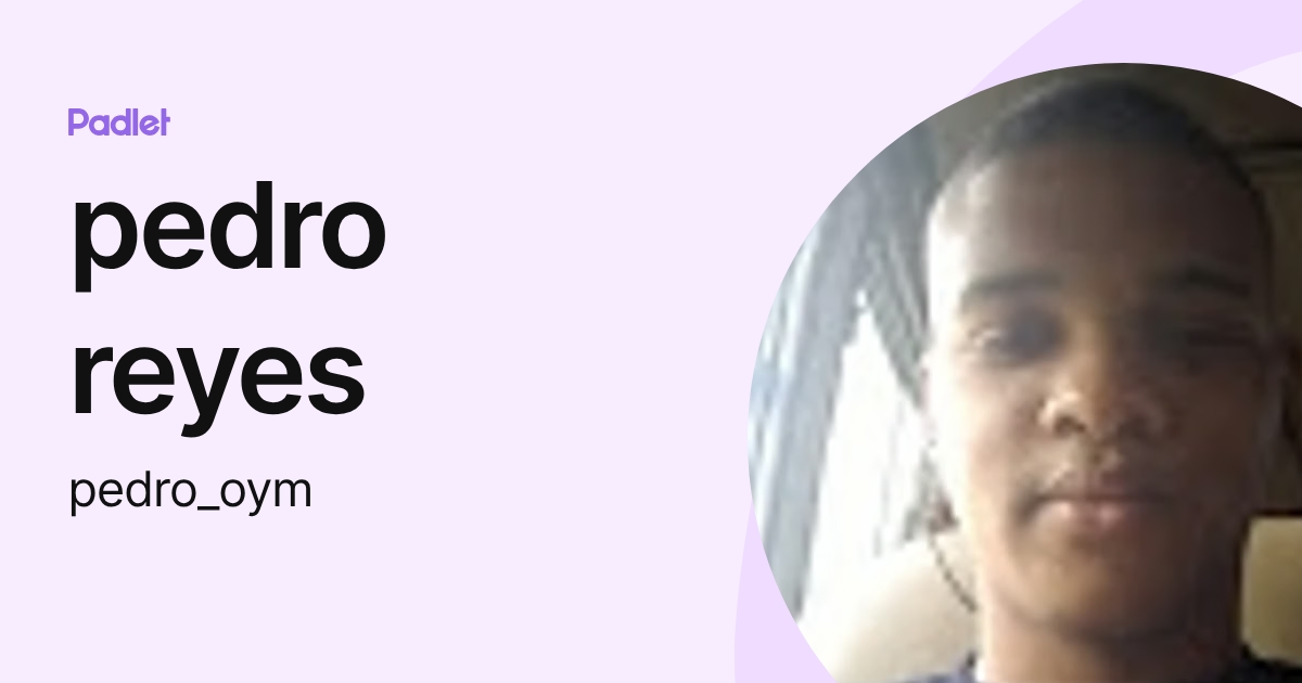 pedro reyes (pedro_oym) profile | Padlet