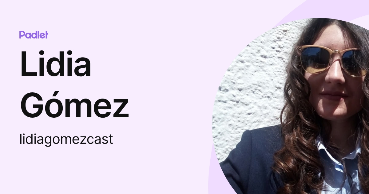 Lidia Gómez (lidiagomezcast) profile | Padlet