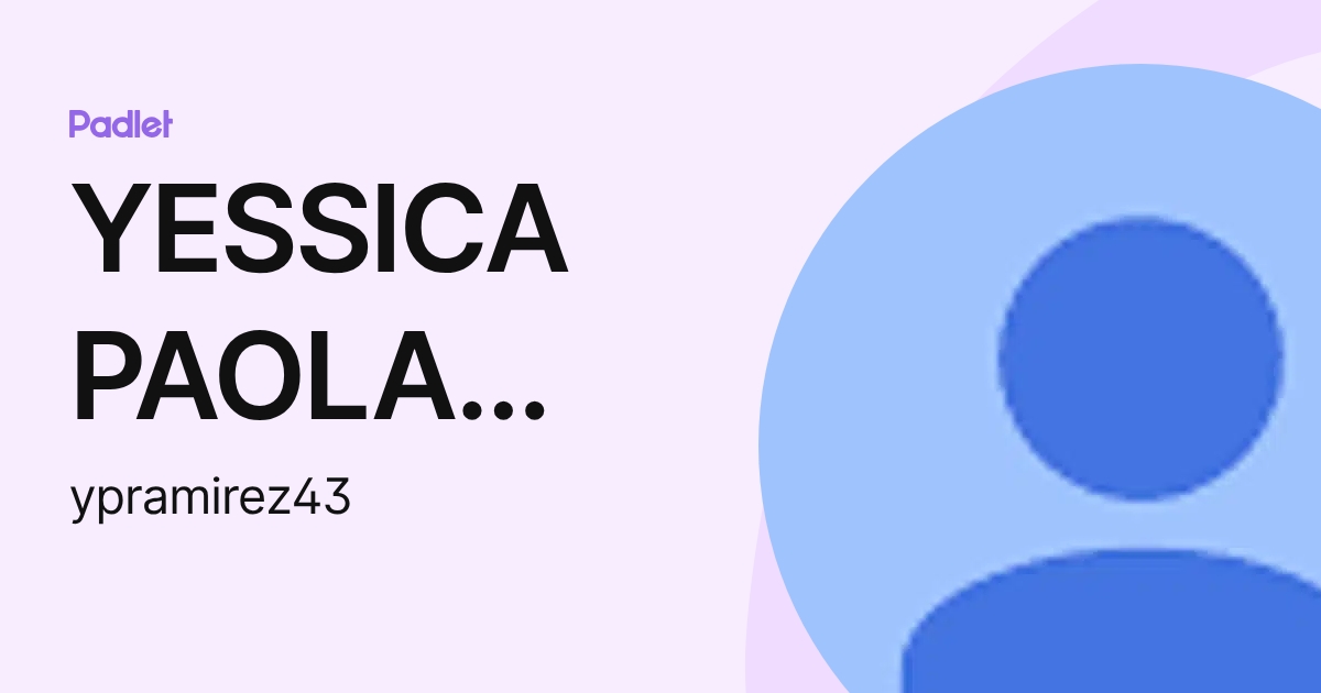 YESSICA PAOLA RAMIREZ MENDOZA (ypramirez43) profile | Padlet