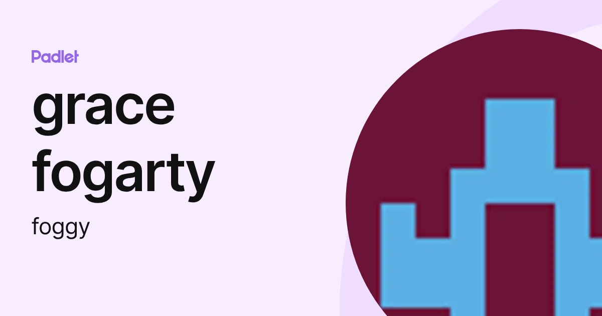 grace fogarty (foggy) profile | Padlet