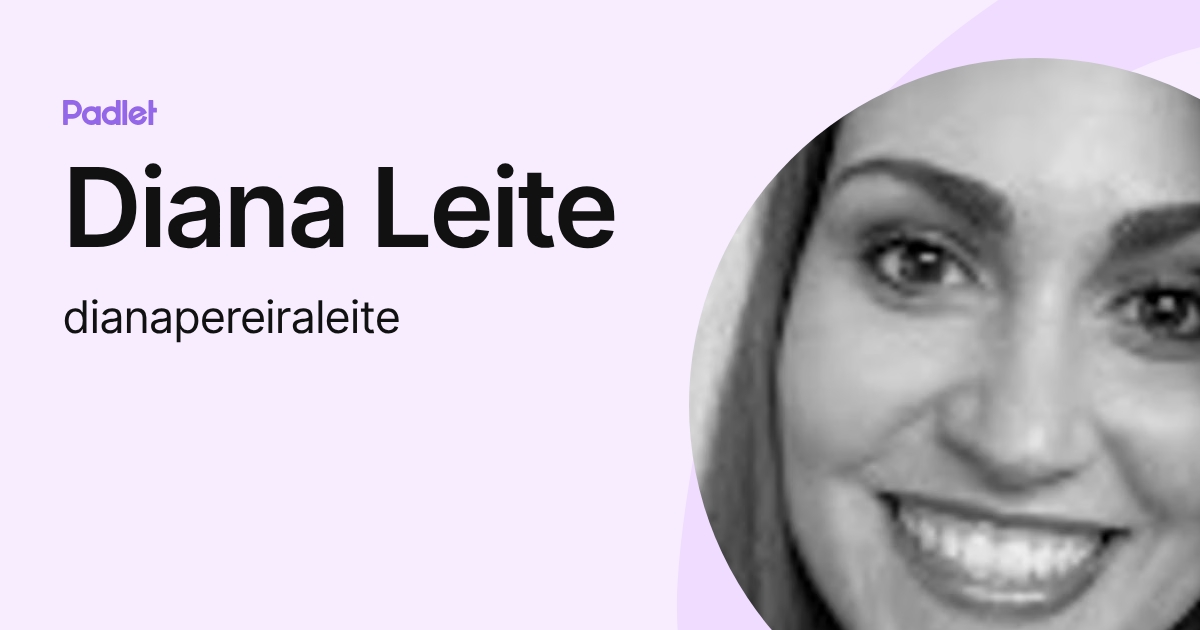 Diana Leite (dianapereiraleite) profile | Padlet