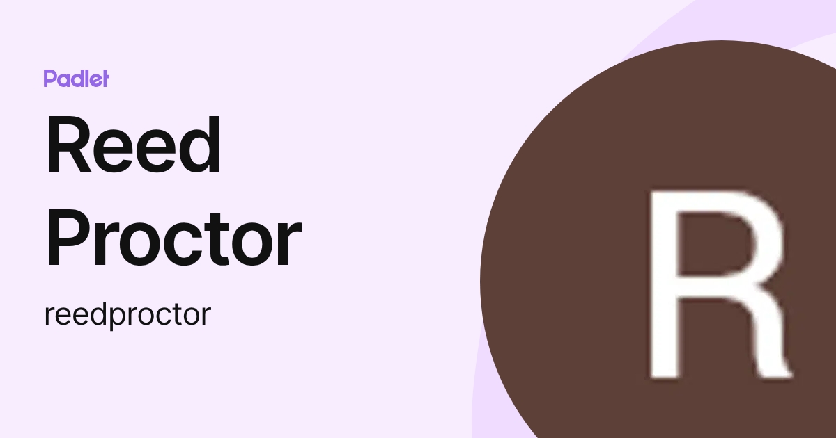 Reed Proctor (reedproctor) profile | Padlet