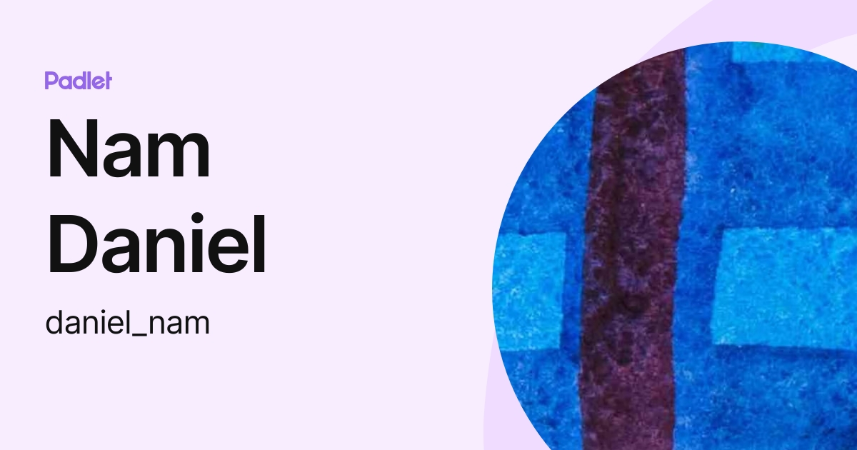 Nam Daniel (daniel_nam) profile | Padlet