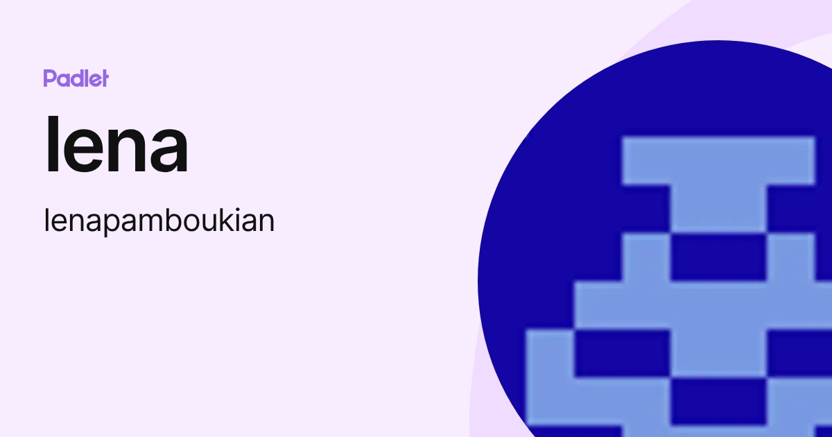 lena (lenapamboukian) profile | Padlet