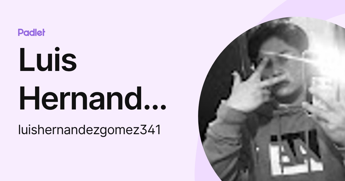 Luis Hernandez Gomez (luishernandezgomez341) profile | Padlet