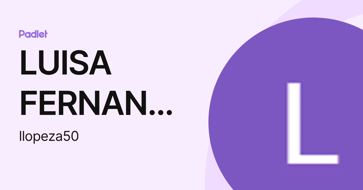 LUISA FERNANDA LOPEZ ARREDONDO (llopeza50) profile | Padlet