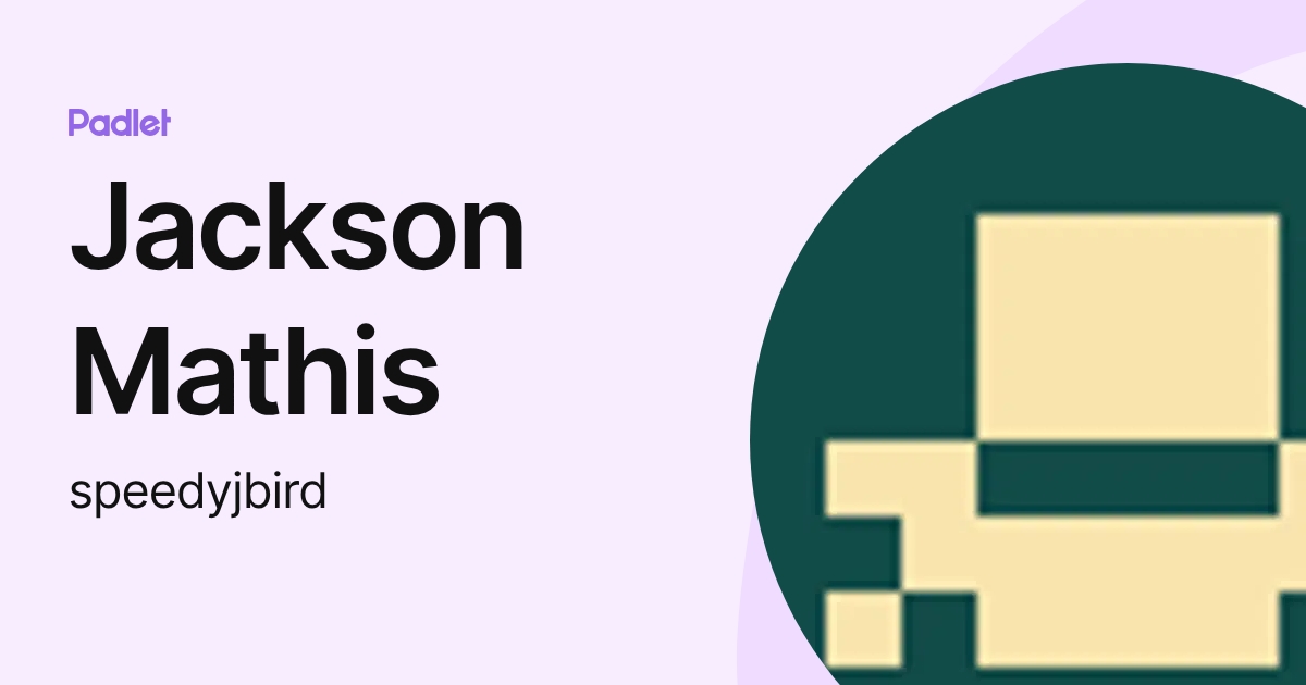 Jackson Mathis (speedyjbird) profile | Padlet