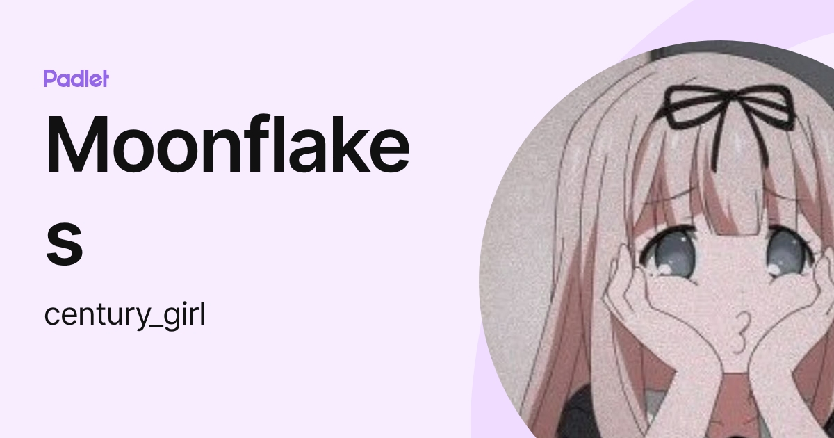 Moonflakes (century_girl) profile | Padlet