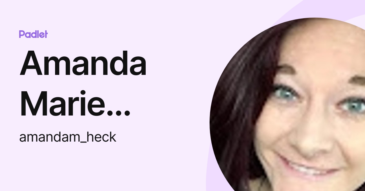 Amanda Marie Heck (amandam_heck) profile | Padlet
