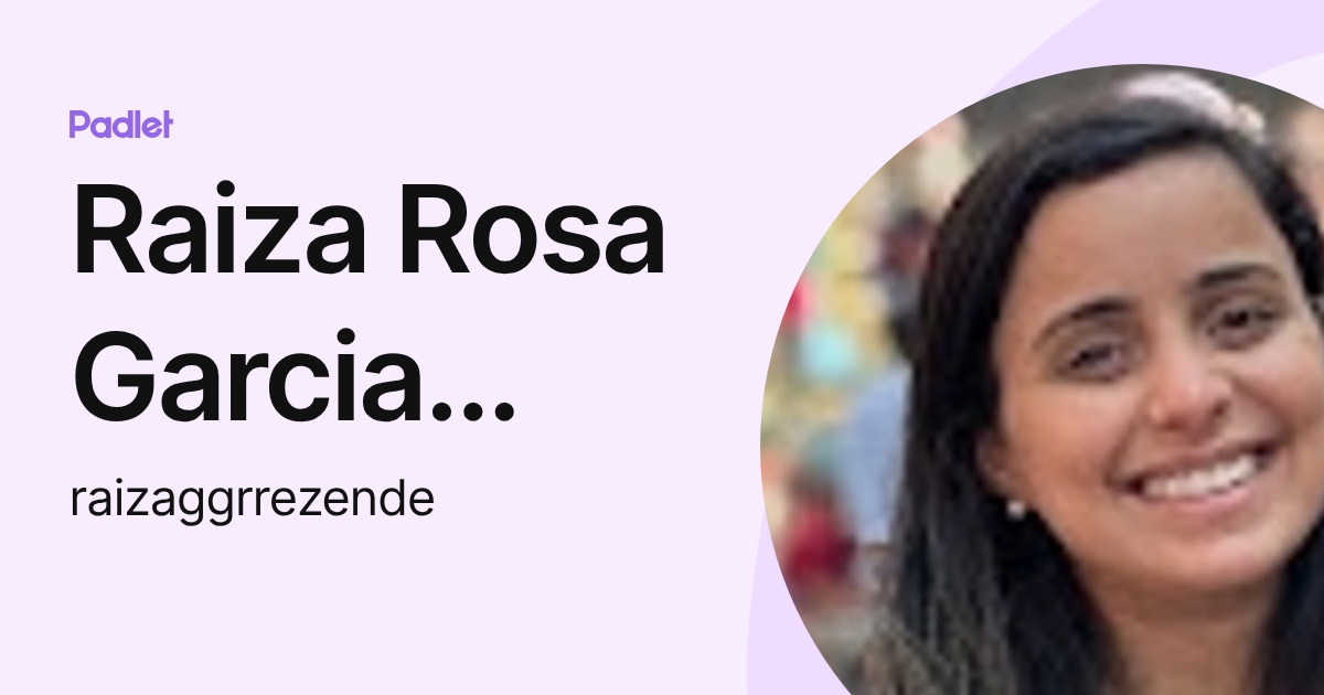 Raiza Rosa Garcia Guerra Rezende (raizaggrrezende) profile | Padlet