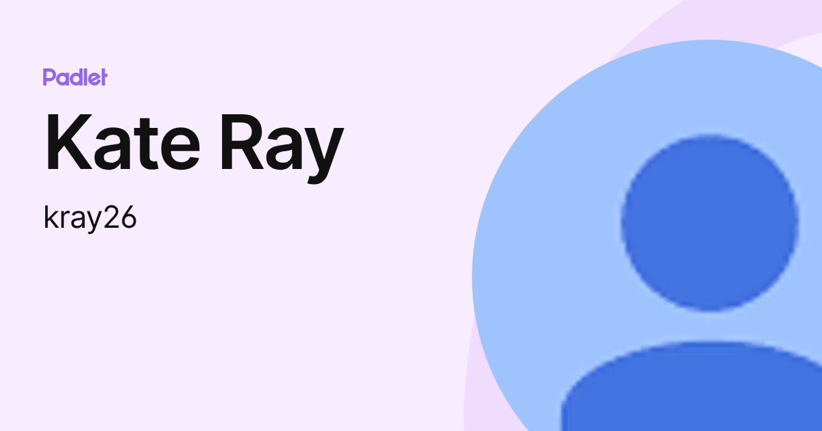 Kate Ray (kray26) profile | Padlet