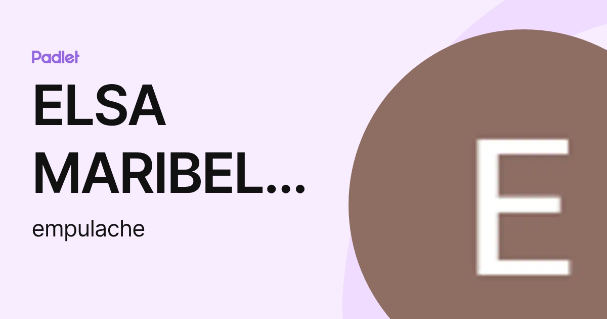 ELSA MARIBEL PULACHE ZETA (empulache) profile | Padlet