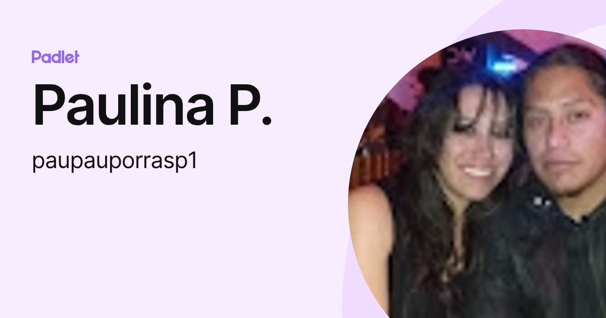 Paulina P. (paupauporrasp1) profile | Padlet