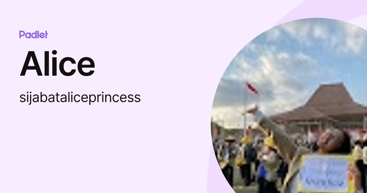 Alice (sijabataliceprincess) profile | Padlet