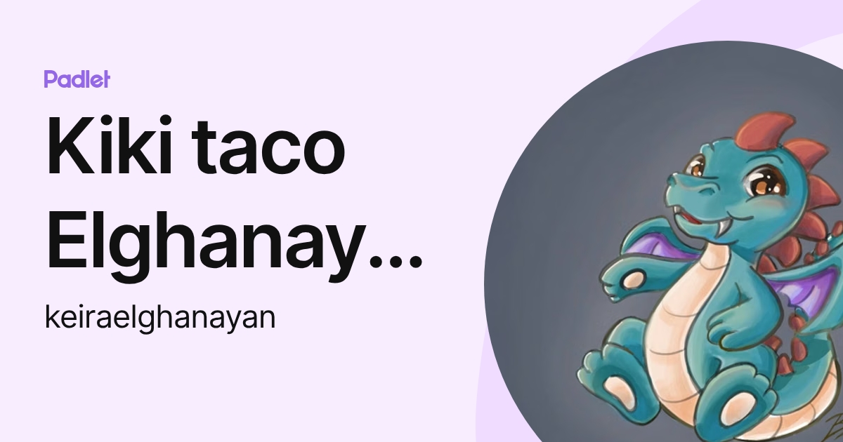 Kiki taco Elghanayan (keiraelghanayan) profile | Padlet