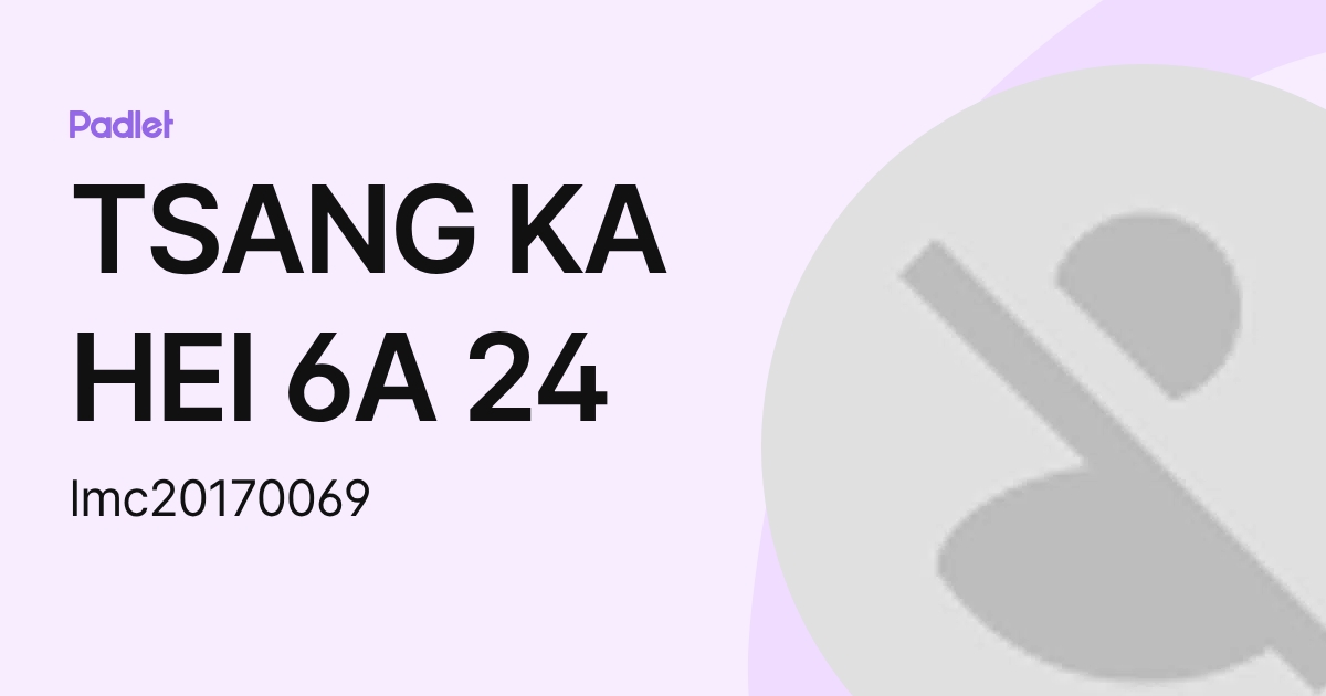 TSANG KA HEI 6A 24 (lmc20170069) profile | Padlet
