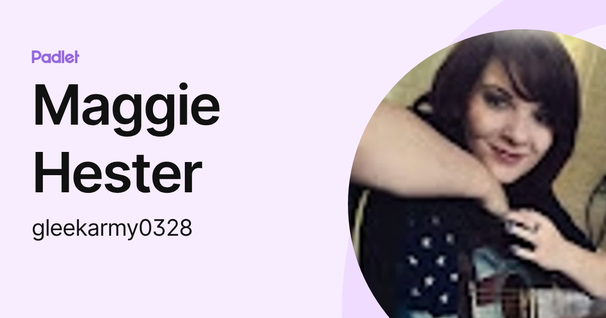 Maggie Hester (gleekarmy0328) profile | Padlet