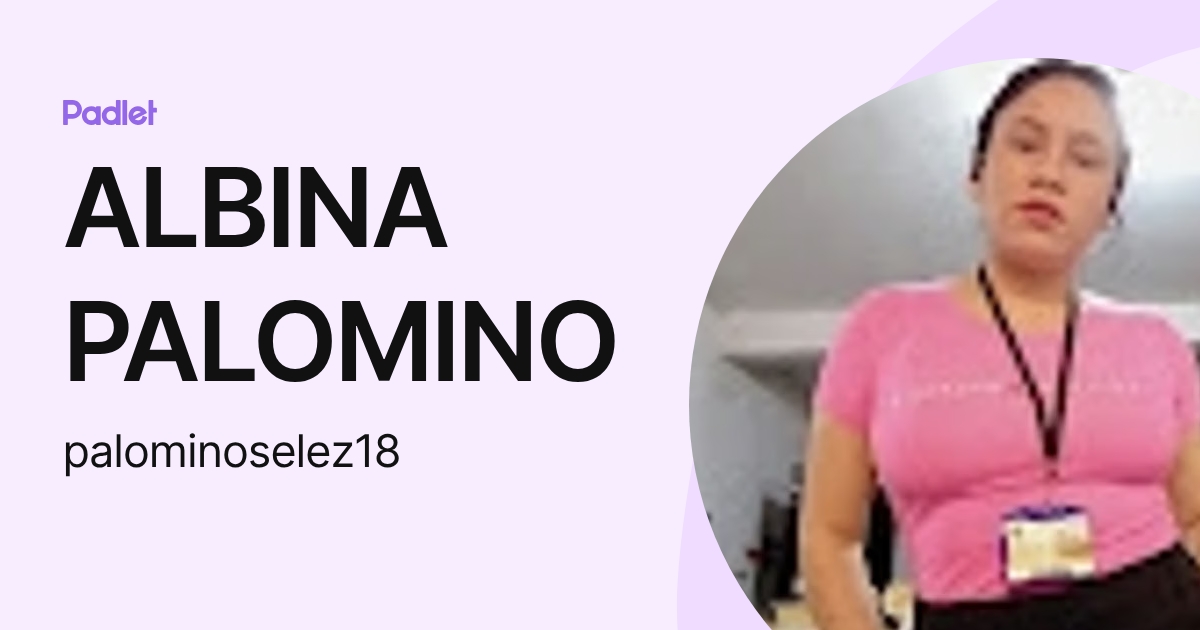 ALBINA PALOMINO (palominoselez18) profile | Padlet