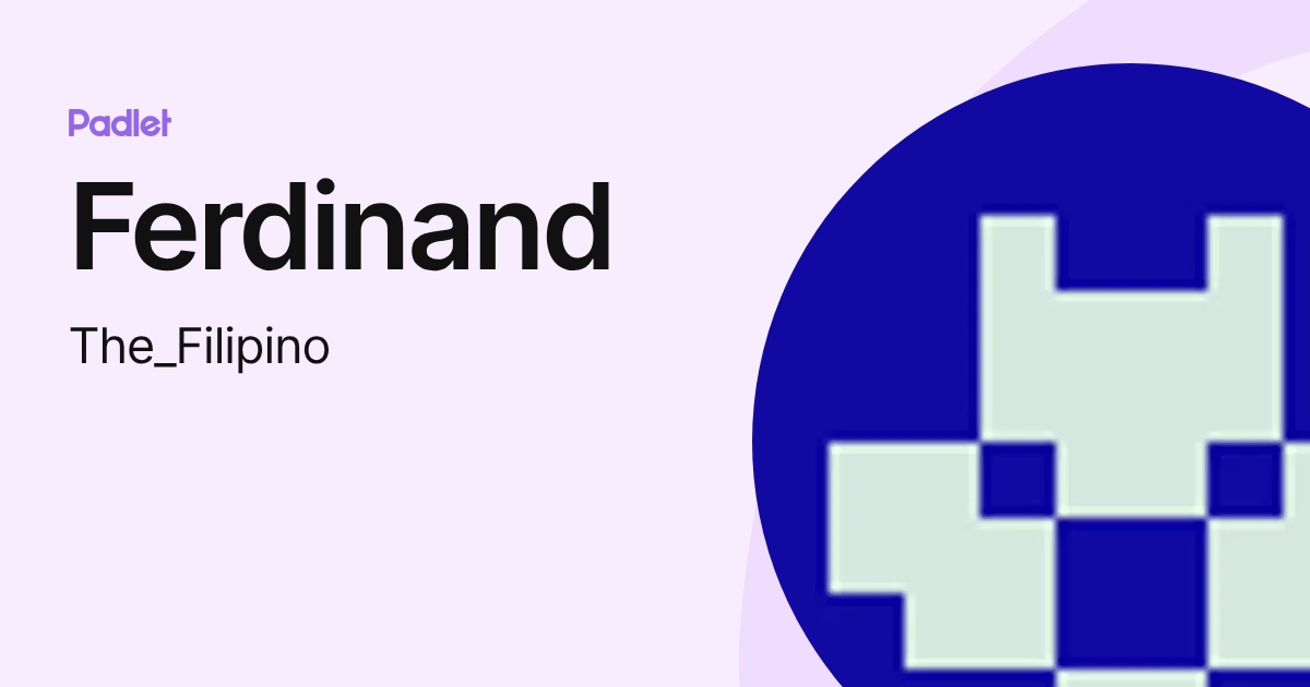 Ferdinand (The_Filipino) profile | Padlet