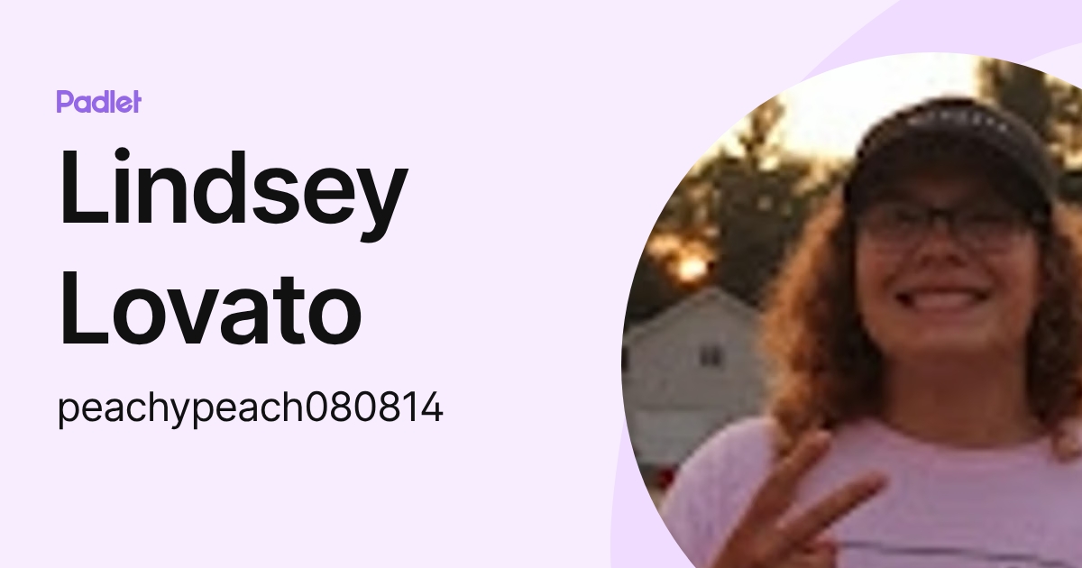 Lindsey Lovato (peachypeach080814) profile | Padlet